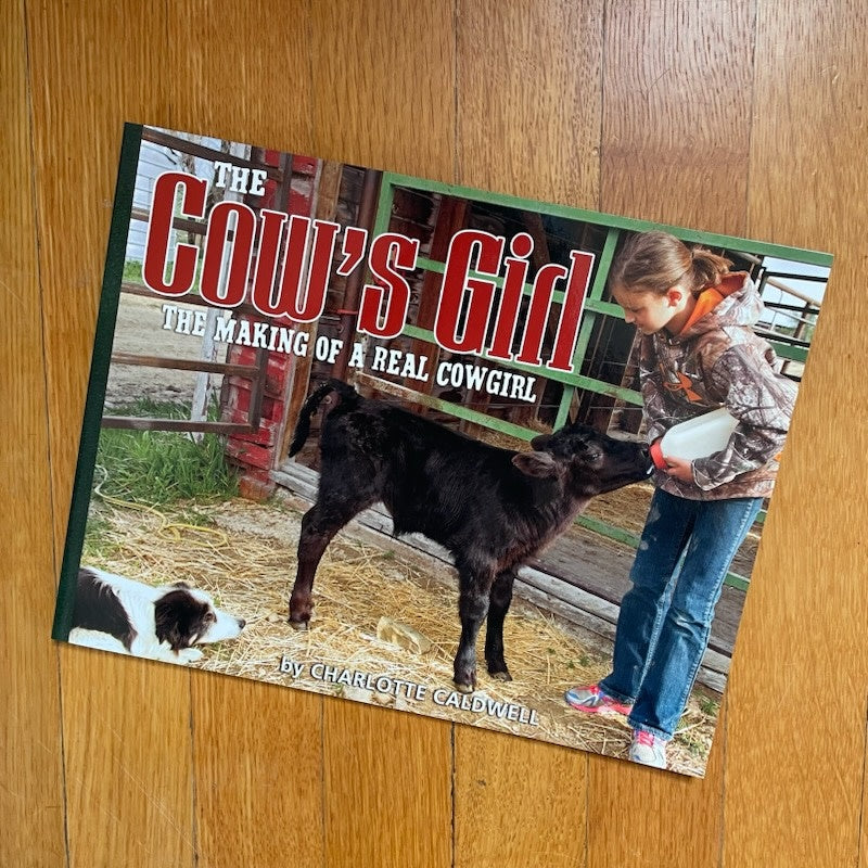 The Cow's Girl: The Making of a Real Cowgirl by Charlotte Caldwell